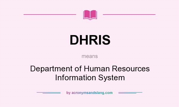 What does DHRIS mean? It stands for Department of Human Resources Information System