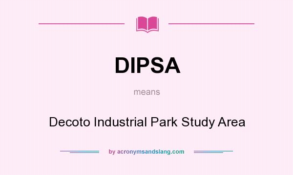 What does DIPSA mean? It stands for Decoto Industrial Park Study Area