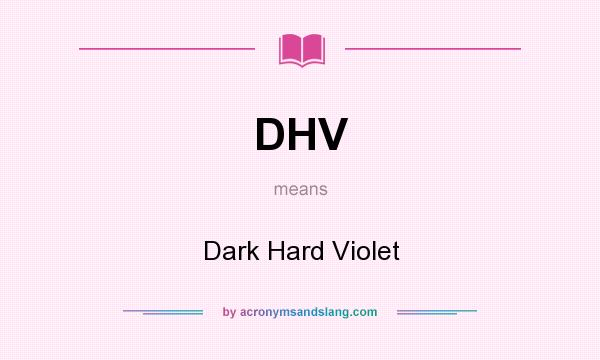 What does DHV mean? It stands for Dark Hard Violet