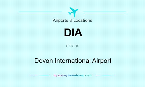 What does DIA mean? It stands for Devon International Airport