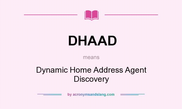 What does DHAAD mean? It stands for Dynamic Home Address Agent Discovery