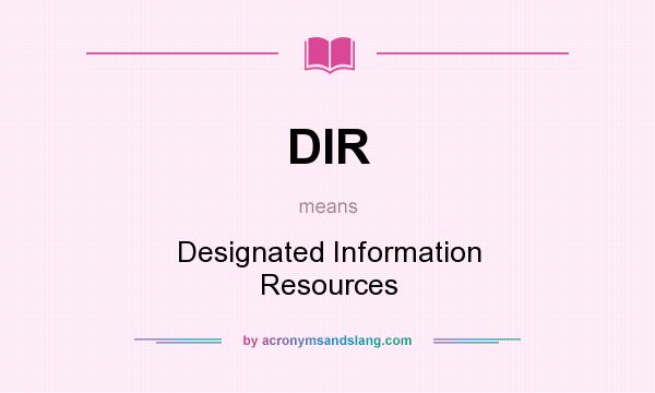 What does DIR mean? It stands for Designated Information Resources