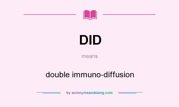What does DID mean? It stands for double immuno-diffusion