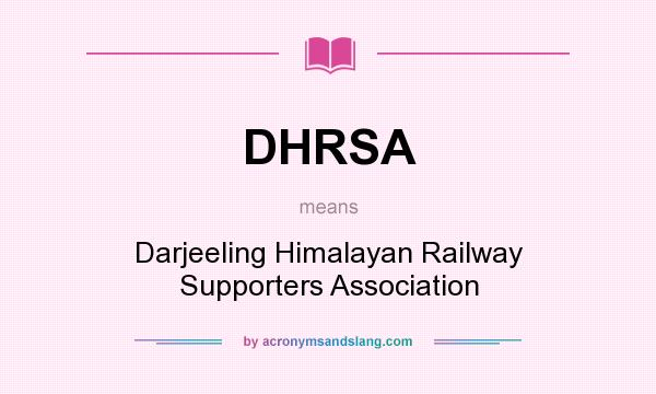 What does DHRSA mean? It stands for Darjeeling Himalayan Railway Supporters Association