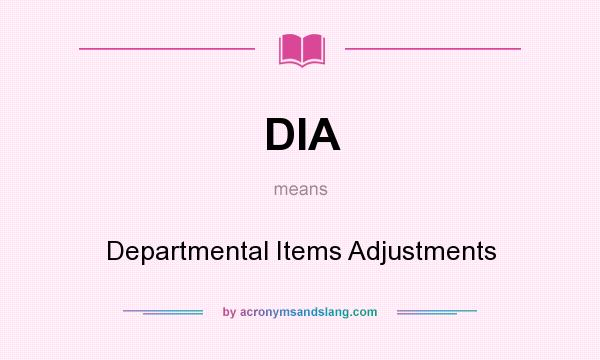 What does DIA mean? It stands for Departmental Items Adjustments