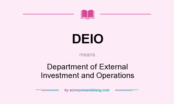 What does DEIO mean? It stands for Department of External Investment and Operations