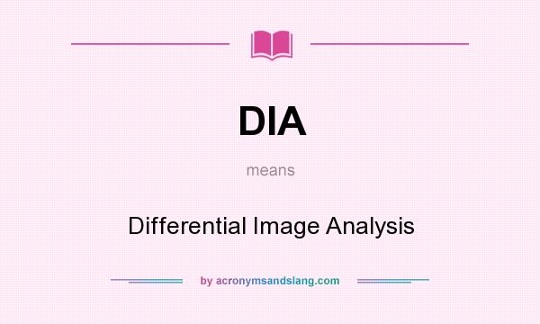 What does DIA mean? It stands for Differential Image Analysis