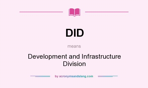 What does DID mean? It stands for Development and Infrastructure Division