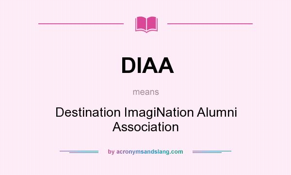 What does DIAA mean? It stands for Destination ImagiNation Alumni Association