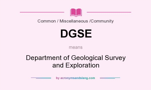 What does DGSE mean? It stands for Department of Geological Survey and Exploration