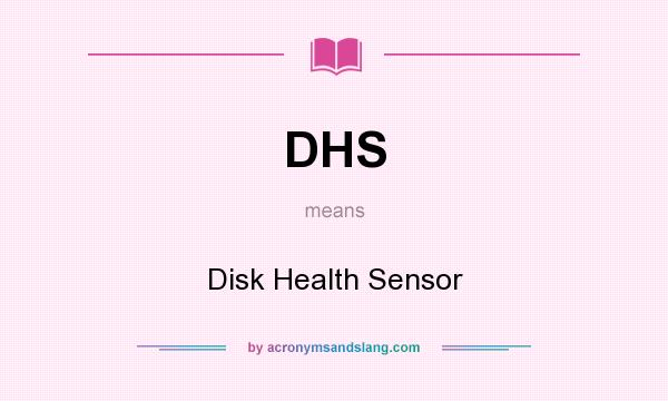 What does DHS mean? It stands for Disk Health Sensor