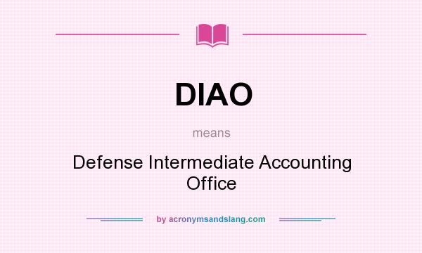 What does DIAO mean? It stands for Defense Intermediate Accounting Office