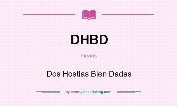 What does DHBD mean? It stands for Dos Hostias Bien Dadas