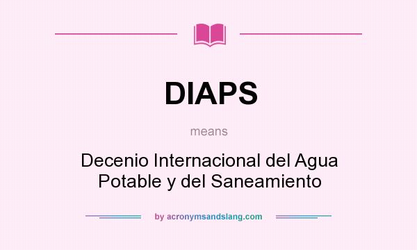 What does DIAPS mean? It stands for Decenio Internacional del Agua Potable y del Saneamiento