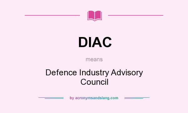 What does DIAC mean? It stands for Defence Industry Advisory Council