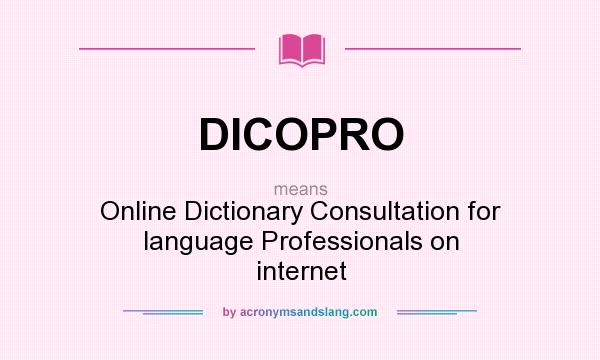 What does DICOPRO mean? It stands for Online Dictionary Consultation for language Professionals on internet