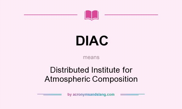 What does DIAC mean? It stands for Distributed Institute for Atmospheric Composition