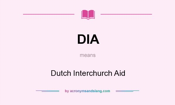 What does DIA mean? It stands for Dutch Interchurch Aid
