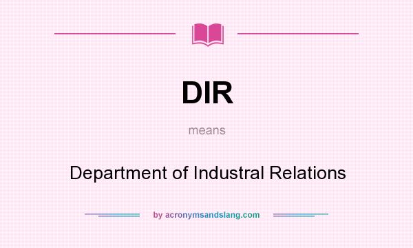 What does DIR mean? It stands for Department of Industral Relations