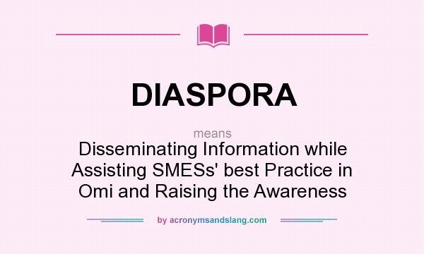 What does DIASPORA mean? It stands for Disseminating Information while Assisting SMESs` best Practice in Omi and Raising the Awareness
