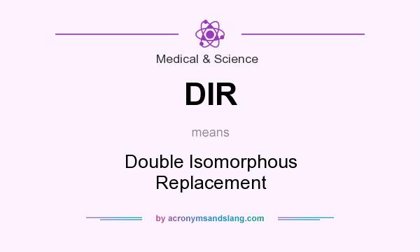 What does DIR mean? It stands for Double Isomorphous Replacement