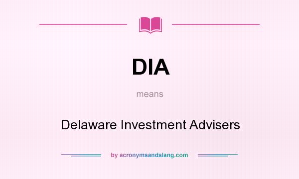 What does DIA mean? It stands for Delaware Investment Advisers