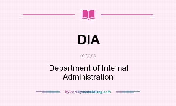 What does DIA mean? It stands for Department of Internal Administration