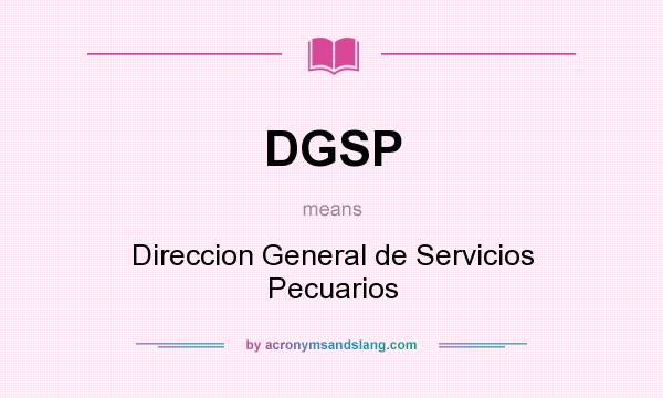 What does DGSP mean? It stands for Direccion General de Servicios Pecuarios