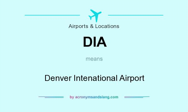 What does DIA mean? It stands for Denver Intenational Airport