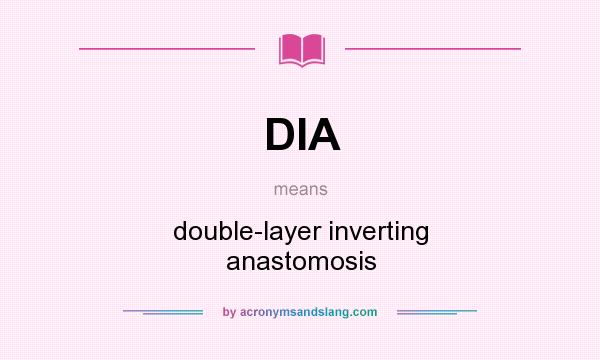 What does DIA mean? It stands for double-layer inverting anastomosis