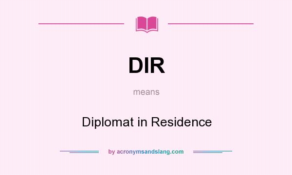 What does DIR mean? It stands for Diplomat in Residence