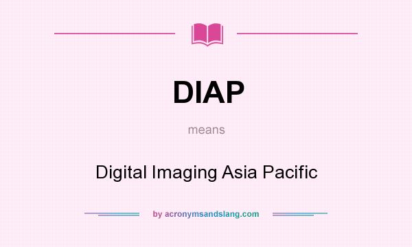 What does DIAP mean? It stands for Digital Imaging Asia Pacific