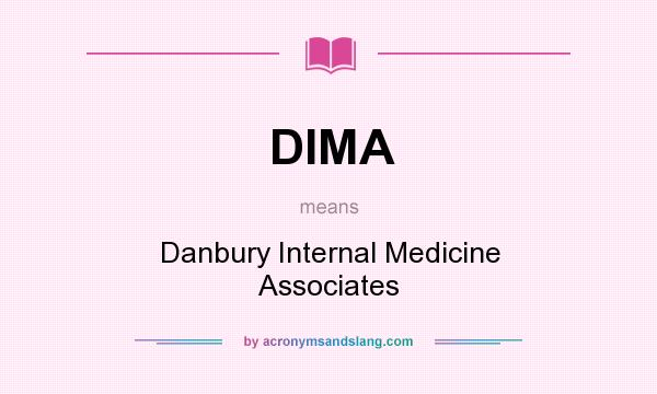 What does DIMA mean? It stands for Danbury Internal Medicine Associates