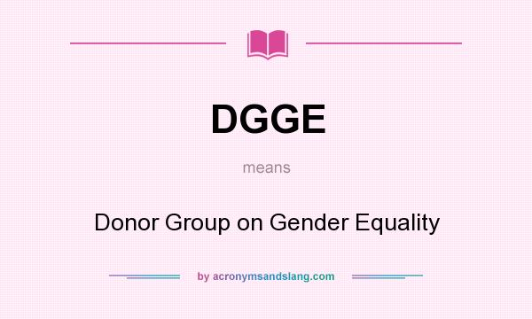 What does DGGE mean? It stands for Donor Group on Gender Equality