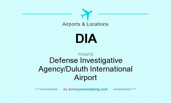 What does DIA mean? It stands for Defense Investigative Agency/Duluth International Airport