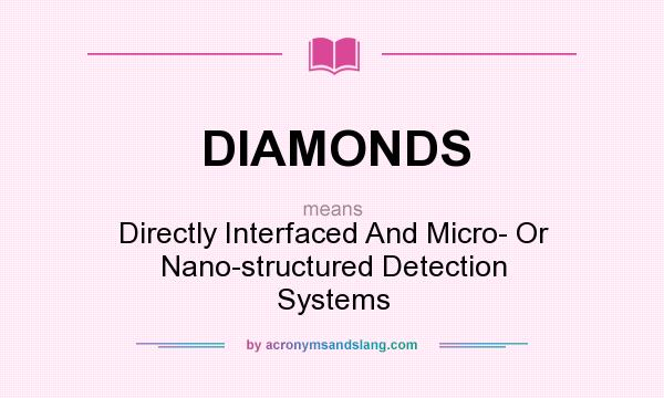 What does DIAMONDS mean? It stands for Directly Interfaced And Micro- Or Nano-structured Detection Systems