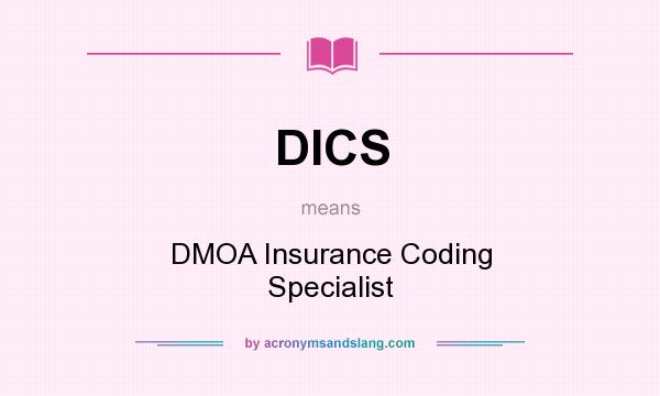 What does DICS mean? It stands for DMOA Insurance Coding Specialist