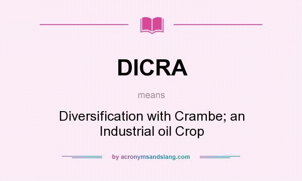 What does DICRA mean? It stands for Diversification with Crambe; an Industrial oil Crop