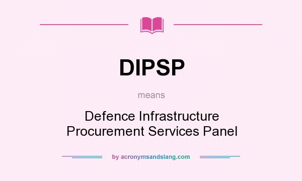 What does DIPSP mean? It stands for Defence Infrastructure Procurement Services Panel