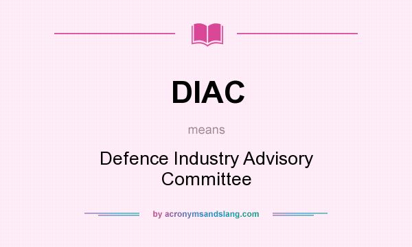 What does DIAC mean? It stands for Defence Industry Advisory Committee
