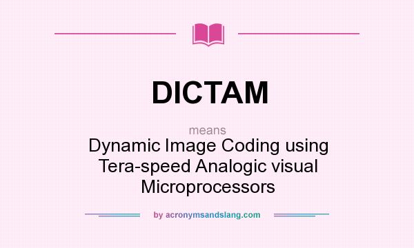 What does DICTAM mean? It stands for Dynamic Image Coding using Tera-speed Analogic visual Microprocessors