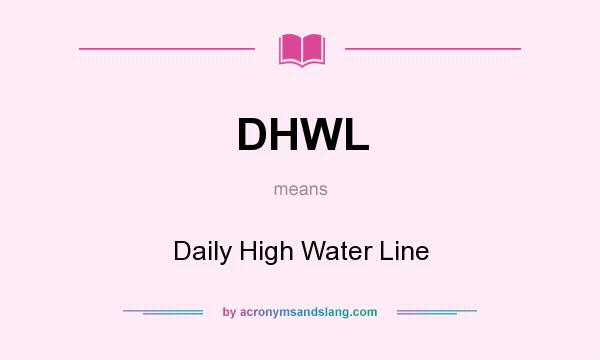 What does DHWL mean? It stands for Daily High Water Line