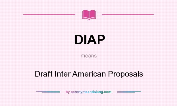 What does DIAP mean? It stands for Draft Inter American Proposals