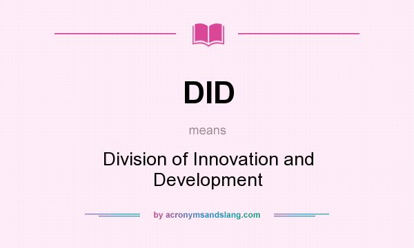 What does DID mean? It stands for Division of Innovation and Development
