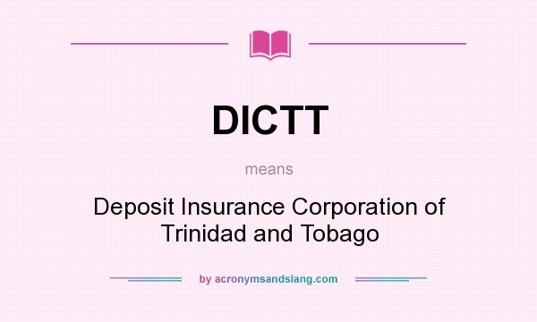 What does DICTT mean? It stands for Deposit Insurance Corporation of Trinidad and Tobago
