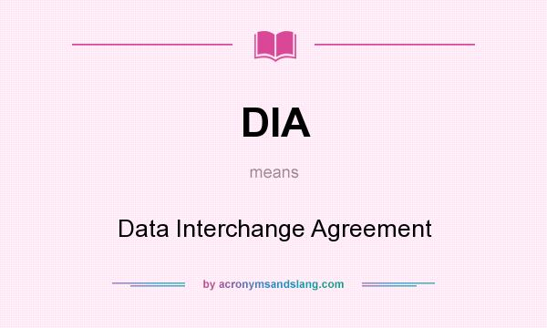 What does DIA mean? It stands for Data Interchange Agreement
