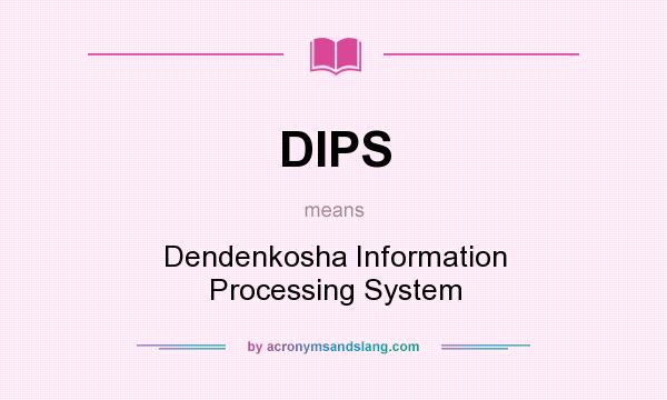 What does DIPS mean? It stands for Dendenkosha Information Processing System