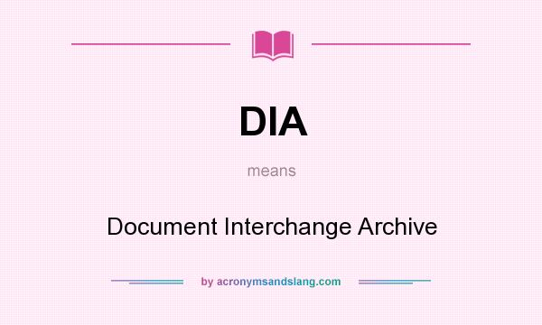 What does DIA mean? It stands for Document Interchange Archive