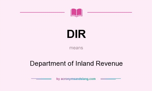 What does DIR mean? It stands for Department of Inland Revenue