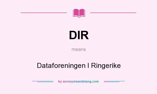 What does DIR mean? It stands for Dataforeningen I Ringerike